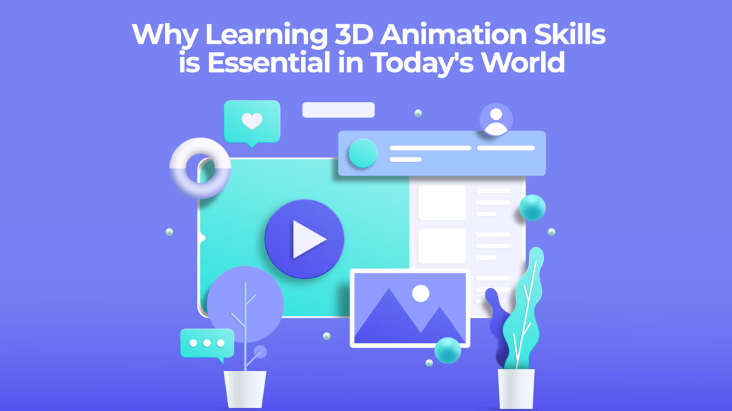Why Learning 3D Animation Skills is Essential in Today's World
