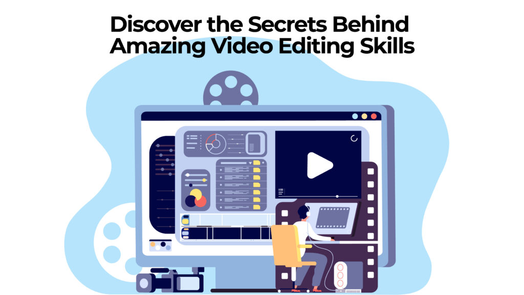 Discover the Secrets Behind Amazing Video Editing Skills