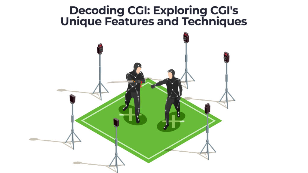 Decoding CGI: Exploring CGI's Unique Features and Techniques