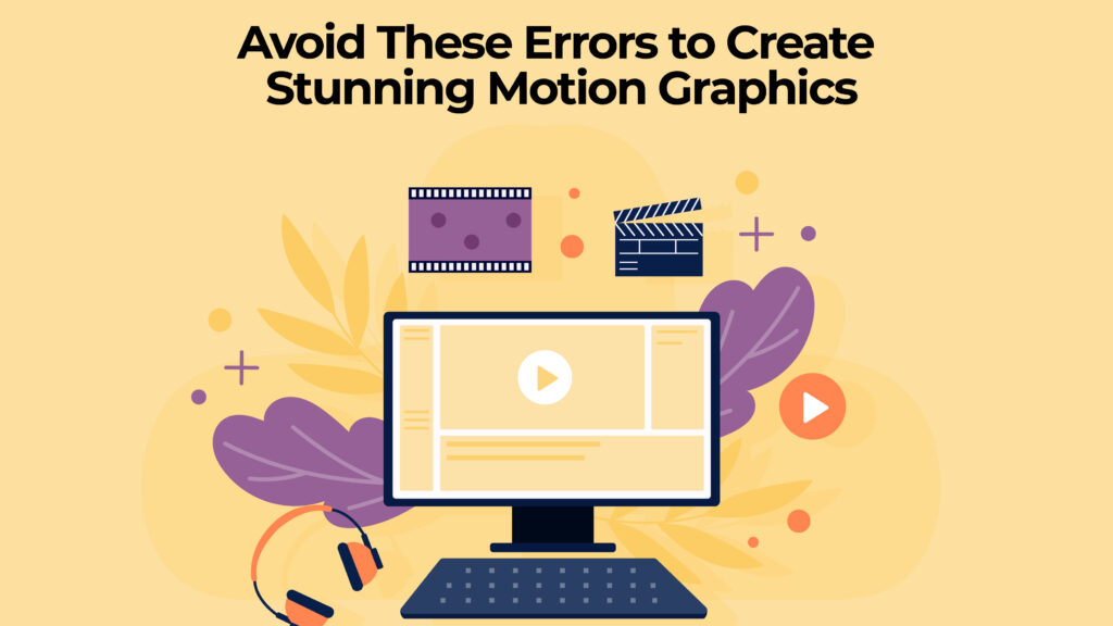 Avoid These Errors to Create Stunning Motion Graphics