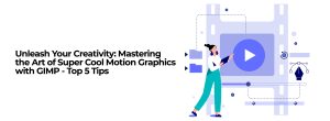 Unleash Your Creativity: Mastering the Art of Super Cool Motion Graphics with GIMP - Top 5 Tips
