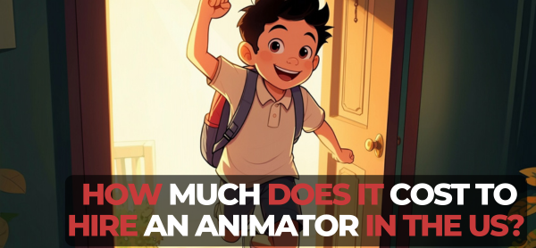 How Much Does It Cost to Hire an Animator in the US?
